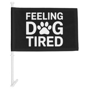 Feeling Dog Tired Car Flag