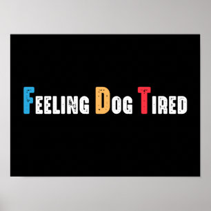Feeling Dog Tired Funny Poster