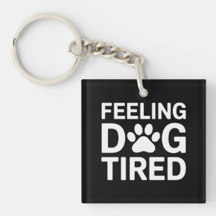 Feeling Dog Tired Keychain