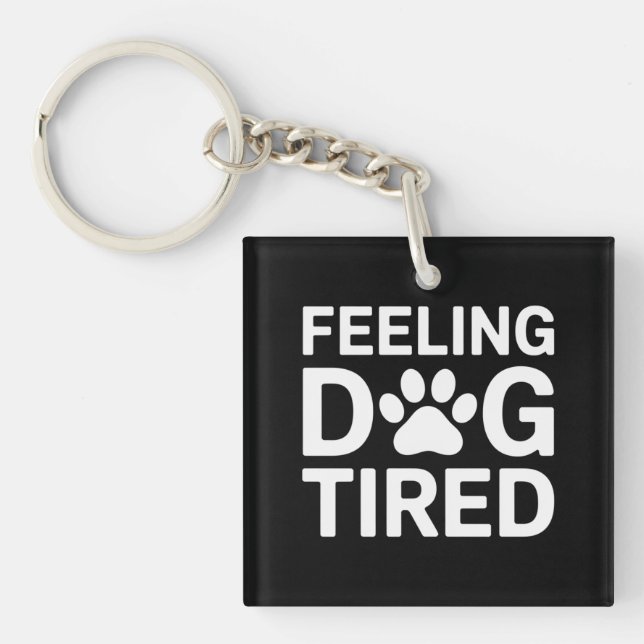 Feeling Dog Tired Keychain (Front)