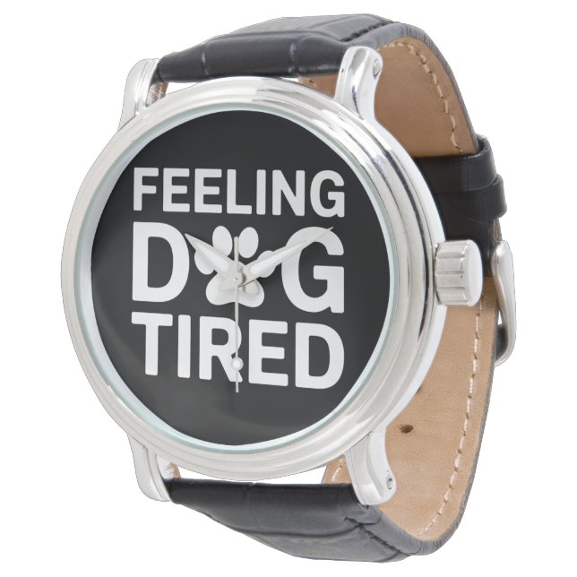 Feeling Dog Tired Watch (Angled)