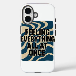 Feeling Everything All at Once – Phone Case