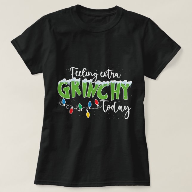 Feeling Extra Grinchy Today Funny Christmas 2022  T-Shirt (Design Front)