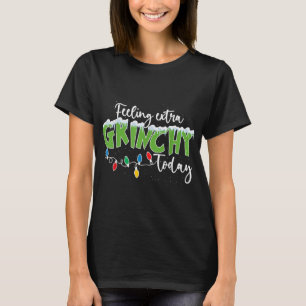 Feeling Extra Grinchy Today Funny Christmas 2022 T-Shirt