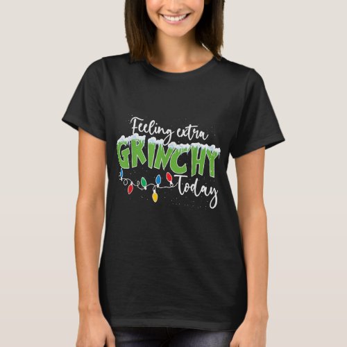 Feeling Extra Grinchy Today Funny Christmas 2022  T_Shirt