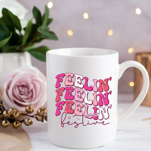 Feeling Festive Drinking Coffee Mug