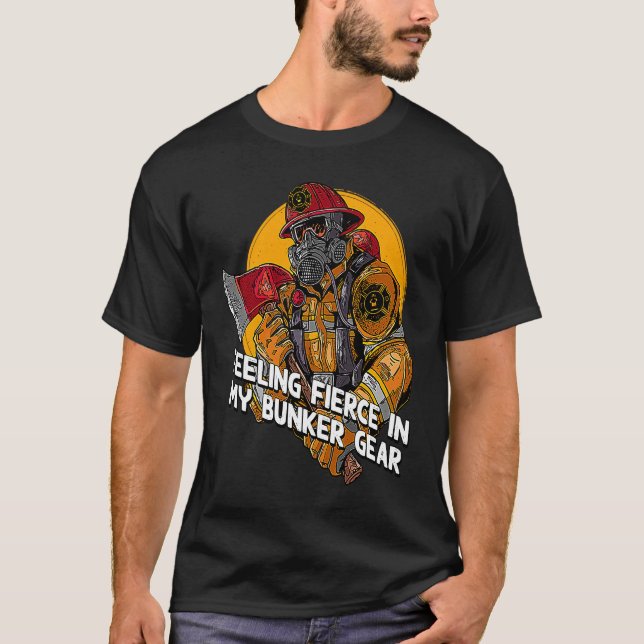 Feeling Fierce in My Bunker Gear  Firefighter Humo T-Shirt (Front)