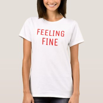 Feeling Fine T-shirt by OniTees at Zazzle
