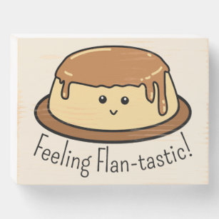 Feeling Flan-tastic Food Pun Wooden Box Sign