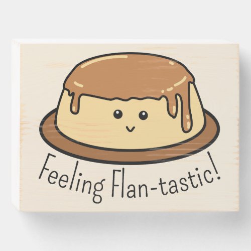 Feeling Flan_tastic Food Pun Wooden Box Sign