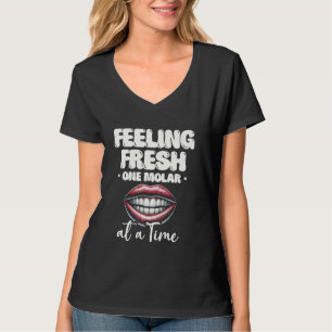 Feeling Fresh One Molar At A Time Dental Teeth Den T-Shirt