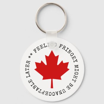 Feeling Fringey Might Be Unacceptable Later Keychain by RedneckHillbillies at Zazzle