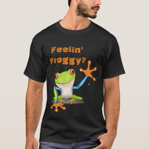 Feeling Froggy _ Tree Frog T_Shirt
