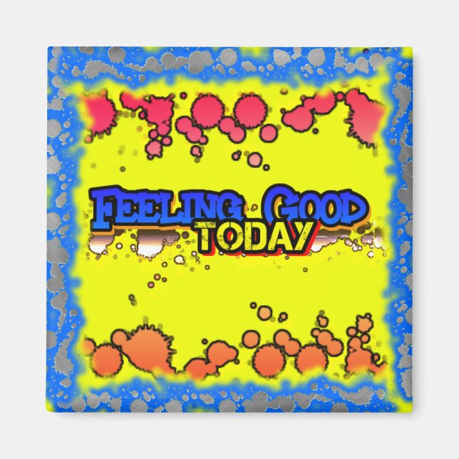 Feeling Good Today Magnet (Front)