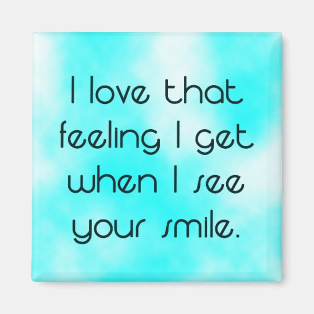 Feeling I get when I see your smile Magnet (Front)