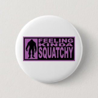Feeling Kinda Squatchy - Finding Bigfoot Purple Pinback Button