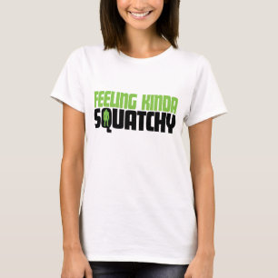 Feeling Kinda Squatchy Shirt