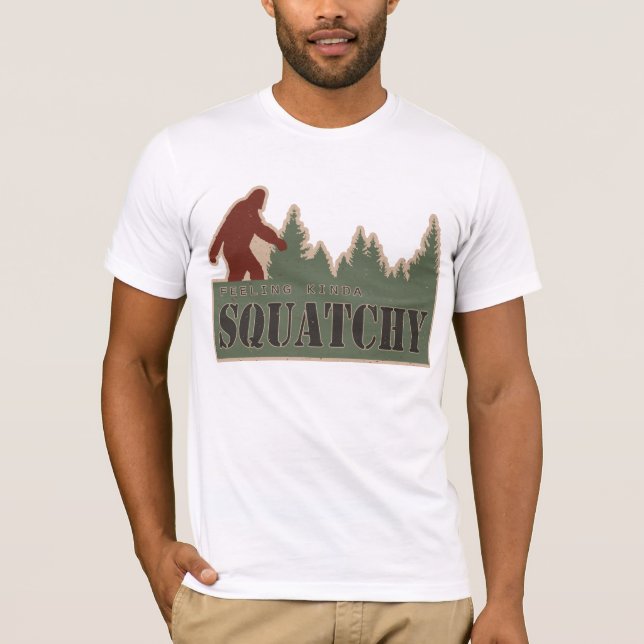 Feeling Kinda Squatchy T-Shirt (Front)