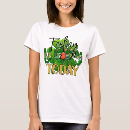 Feeling lucky today T_Shirt