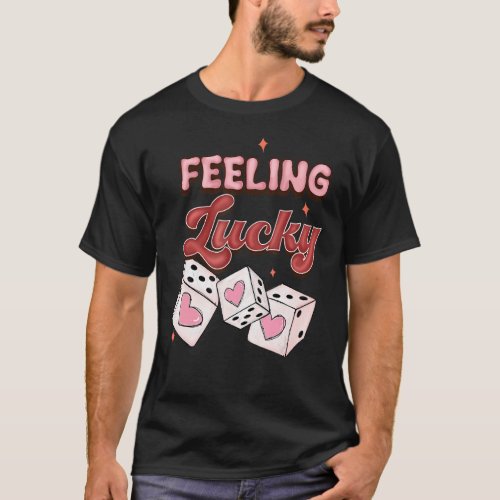 Feeling Lucky Valentines Day Dice Design Casino L T_Shirt