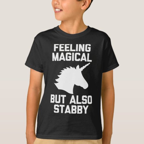 Feeling Magical But Also Stabby funny cute Unicorn T_Shirt