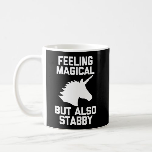 Feeling Magical But Also Stabby T_Shirt Funny Cute Coffee Mug