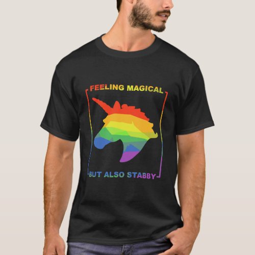 Feeling Magical But Also Stabby Unicorn Rainbow T_Shirt