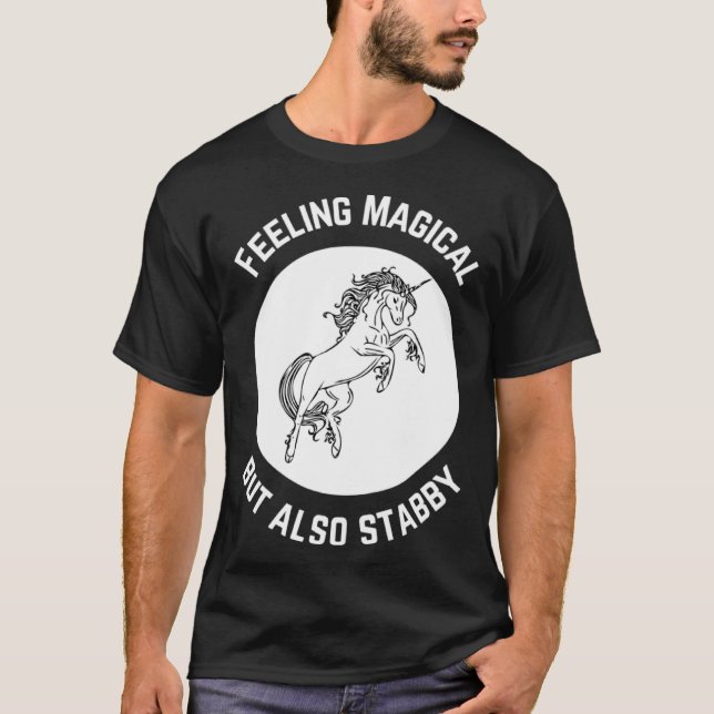 feeling magical unicorn  feeling stabby unicorn T-Shirt (Front)