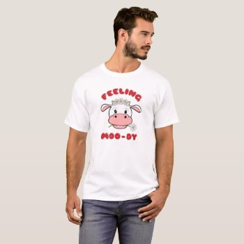 Feeling Moo-dy | Cute Cartoon Cow Quote T-shirt by SpoofTshirts at Zazzle