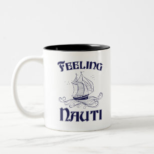 Feeling Nauti Funny Sailboat Owner Sailing Lover Two-Tone Coffee Mug