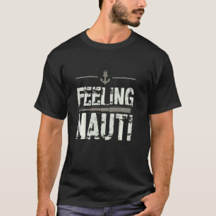 Feeling Nauti Sailing Naughty Funny Pun Anchor T-Shirt
