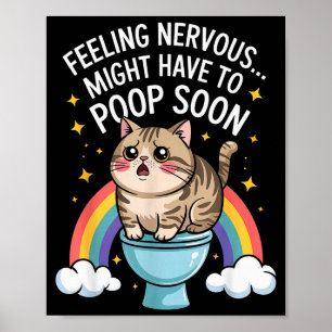Feeling Nervous Might Have To Poop Soon Funny Cat Poster