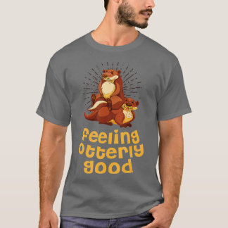 Feeling Otterly Good Otter Lover Positive Quote Se T-Shirt