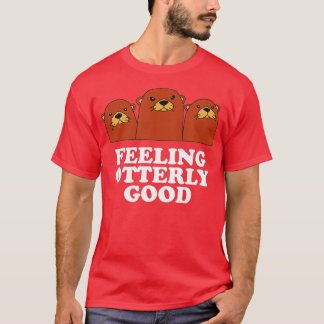 Feeling Otterly Good Otter Lover Positive Quote Se T-Shirt