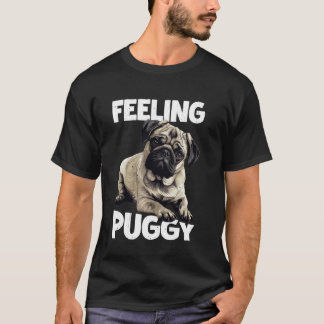 Feeling Puggy Cute Pug Dog Animal Lover Art - T-Shirt