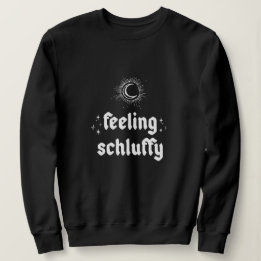 Feeling Schluffy Yiddish Sweatshirt