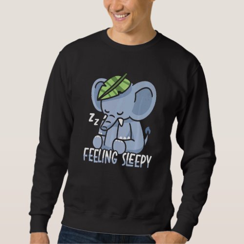 Feeling Sleepy Elephant Whisperer Animal  Zookeepe Sweatshirt