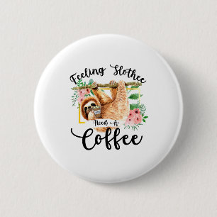 Feeling Slothee Need A Coffee Button