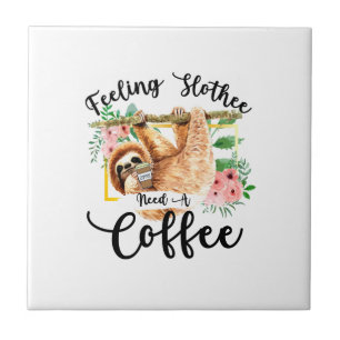 Feeling Slothee Need A Coffee Ceramic Tile