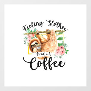 Feeling Slothee Need A Coffee Floor Decals