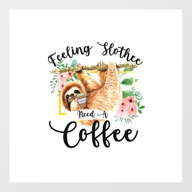 Feeling Slothee Need A Coffee Floor Decals (Front)