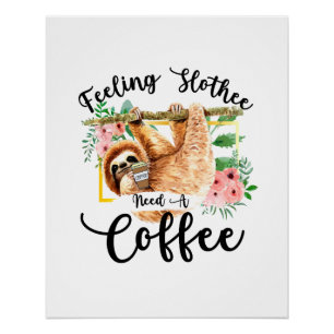 Feeling Slothee Need A Coffee Poster