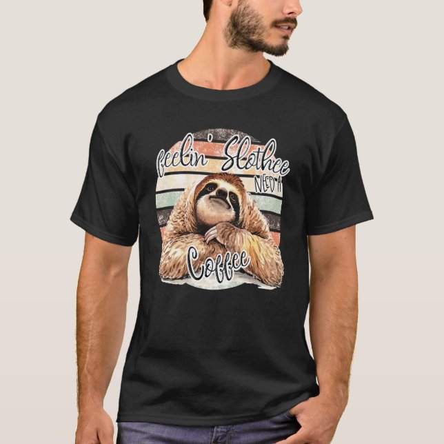Feeling Slothee Need A Coffee T-Shirt (Front)