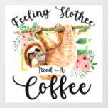 Feeling Slothee Need A Coffee Wall Decal