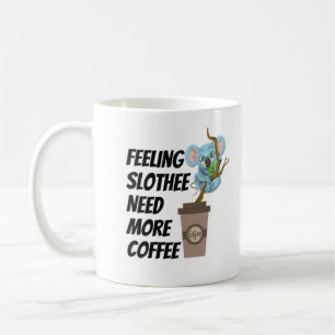 Feeling slothee need more coffee coffee mug