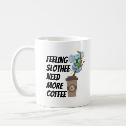 Feeling slothee need more coffee coffee mug