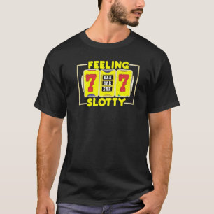 Feeling Slotty Casino Slot Machine Player Gambling T-Shirt