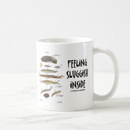 Feeling Sluggish Inside Slugs Coffee Mug
