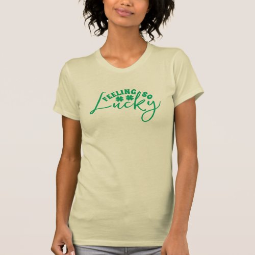 Feeling so Lucky St Patricks Day Green Script T_ T_Shirt