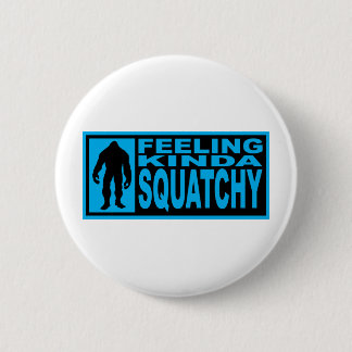 Feeling Squatchy Gear - Finding Bigfoot Button